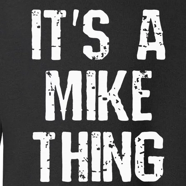 ItS A Mike Thing Funny Sarcastic Name Joke Distressed Text Toddler Sweatshirt