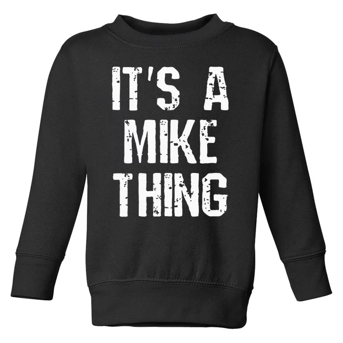 ItS A Mike Thing Funny Sarcastic Name Joke Distressed Text Toddler Sweatshirt