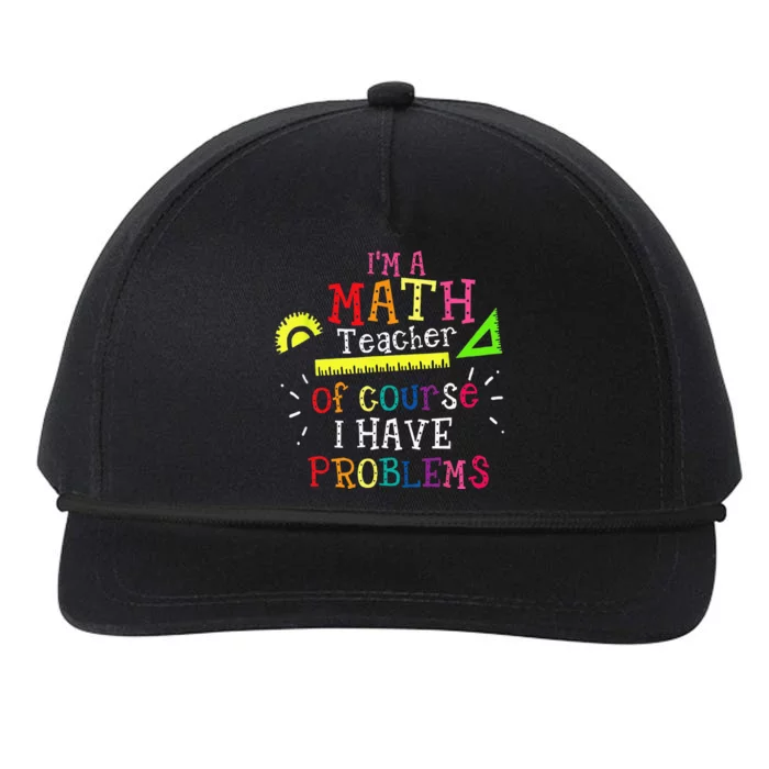 Im A Math Teacher Of Course I Have Problems Math Teacher Snapback Five-Panel Rope Hat