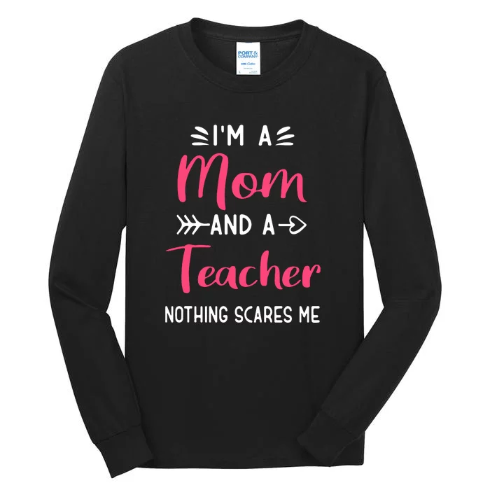 I'm A Mom And A Teacher Nothing Scares Me Mother's Day Tall Long Sleeve T-Shirt