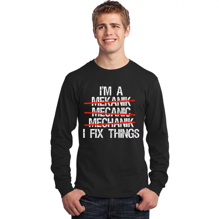 IM A Mechanic I Fix Things Fathers Day Tall Long Sleeve T-Shirt