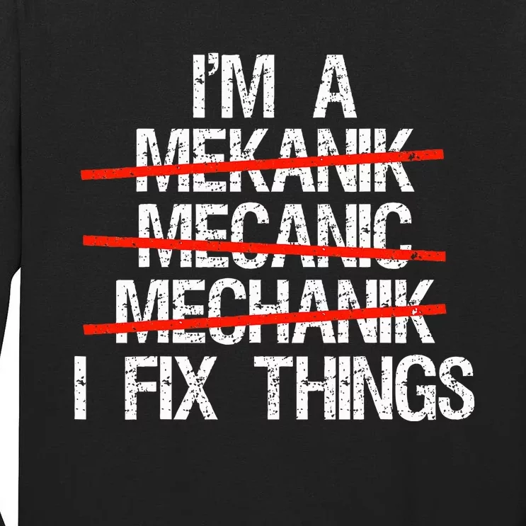 IM A Mechanic I Fix Things Fathers Day Tall Long Sleeve T-Shirt