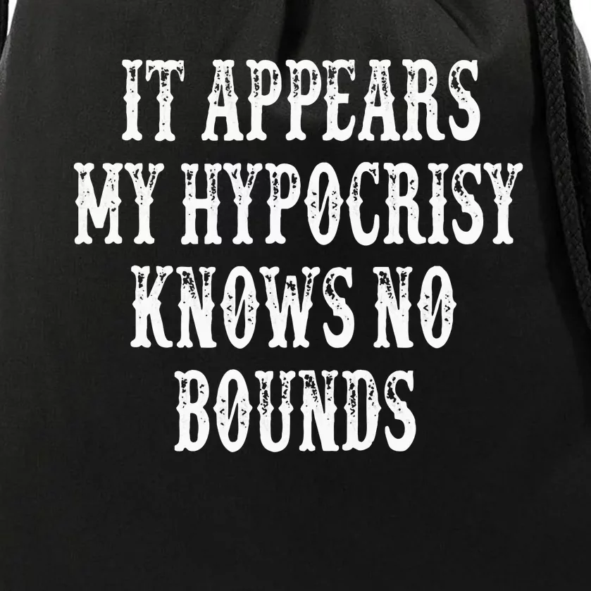 It Appears My Hypocrisy Knows No Bounds Drawstring Bag