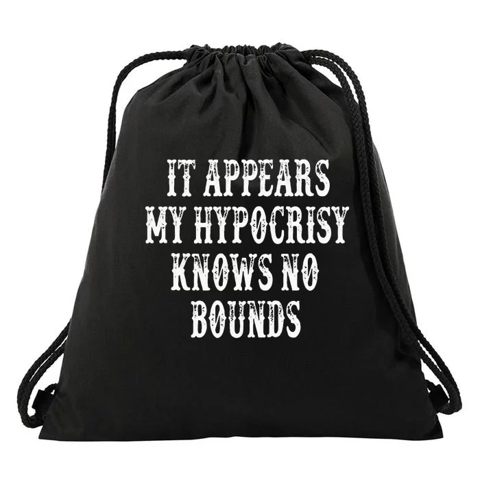 It Appears My Hypocrisy Knows No Bounds Drawstring Bag