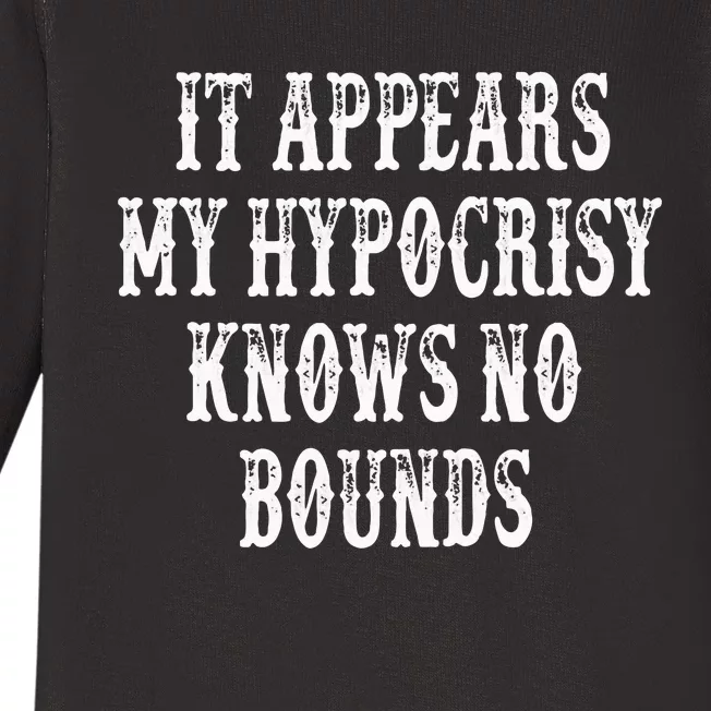 It Appears My Hypocrisy Knows No Bounds Baby Long Sleeve Bodysuit