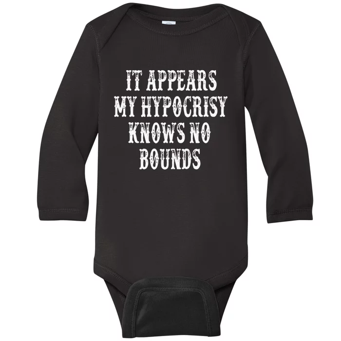 It Appears My Hypocrisy Knows No Bounds Baby Long Sleeve Bodysuit