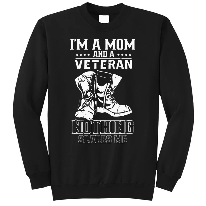 Im A Mom & Veteran Nothing Scares Me Veterans Proud Scare Tall Sweatshirt