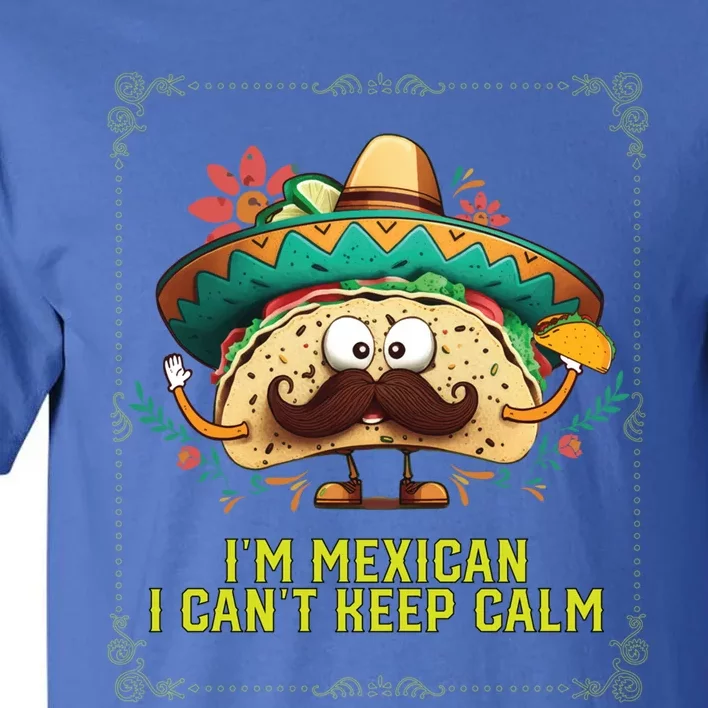 Im A Mexican I Cant Keep Calm Mexico Pride Country Gift Tall T-Shirt