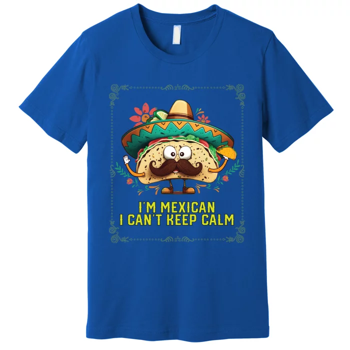 Im A Mexican I Cant Keep Calm Mexico Pride Country Gift Premium T-Shirt