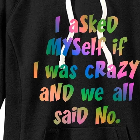 I Asked Myself If I Was Crazy And We All Said No. Women's Fleece Hoodie