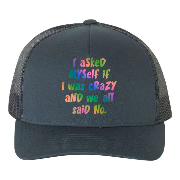 I Asked Myself If I Was Crazy And We All Said No. Yupoong Adult 5-Panel Trucker Hat