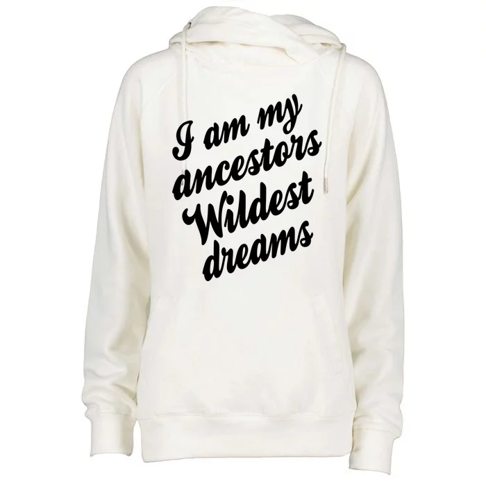 I Am My Ancestors Wildest Blm Dream Black History Juneteenth Great Gift Womens Funnel Neck Pullover Hood