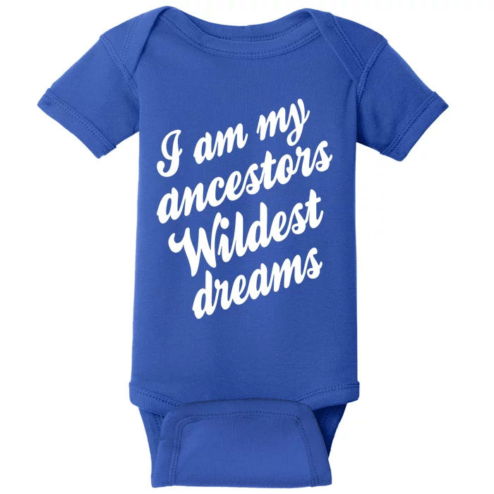 I Am My Ancestors Wildest Blm Dream Black History Juneteenth Great Gift Baby Bodysuit