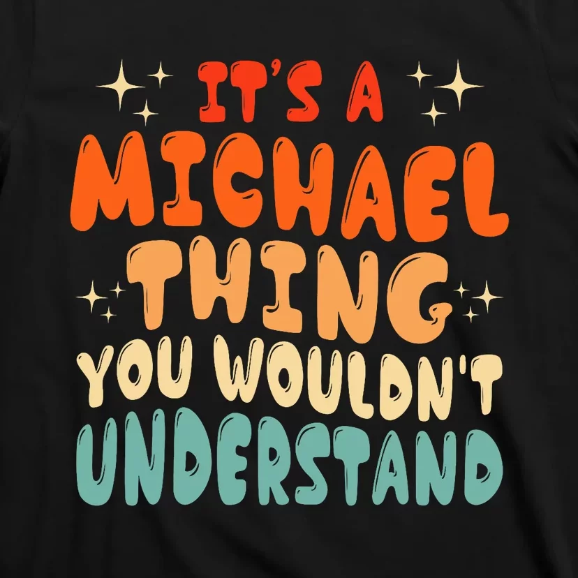 ItS A Michael Thing You WouldnT Understand Groovy 80S T-Shirt