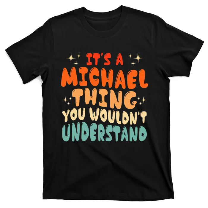 ItS A Michael Thing You WouldnT Understand Groovy 80S T-Shirt