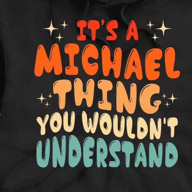 ItS A Michael Thing You WouldnT Understand Groovy 80S Tie Dye Hoodie