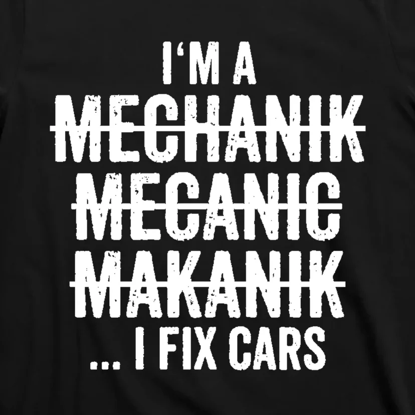 I'm A Mechanic I Fix Cars Funny Gift Cute Gift T-Shirt