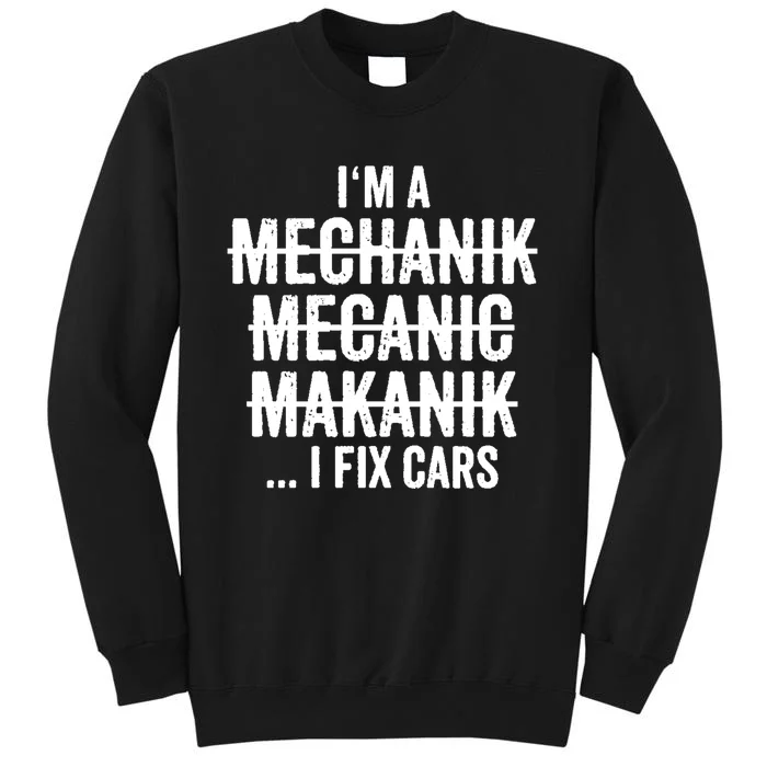 I'm A Mechanic I Fix Cars Funny Gift Cute Gift Tall Sweatshirt