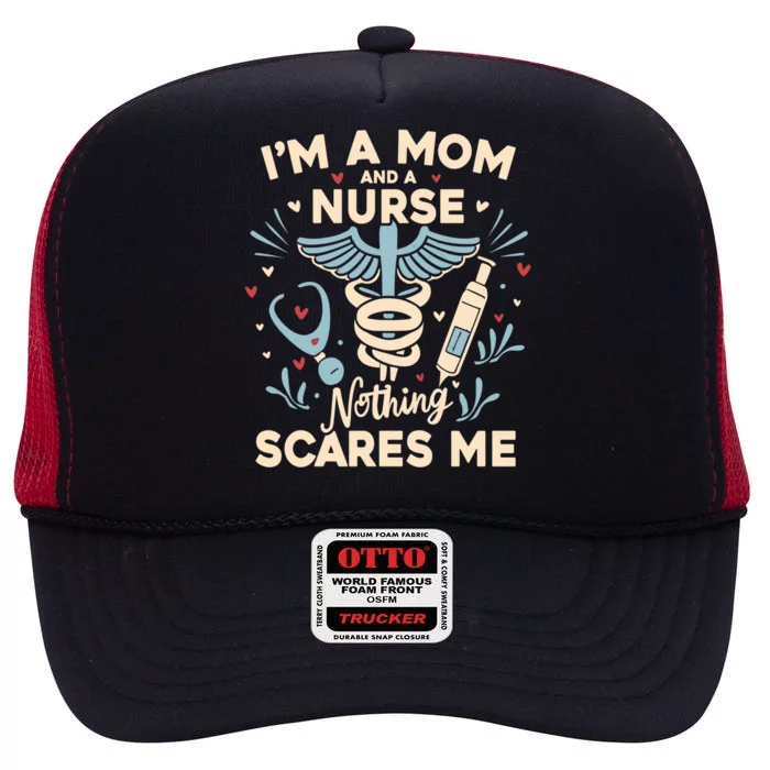 Im A Mom And A Nurse Nothing Scares Me Gift High Crown Mesh Trucker Hat