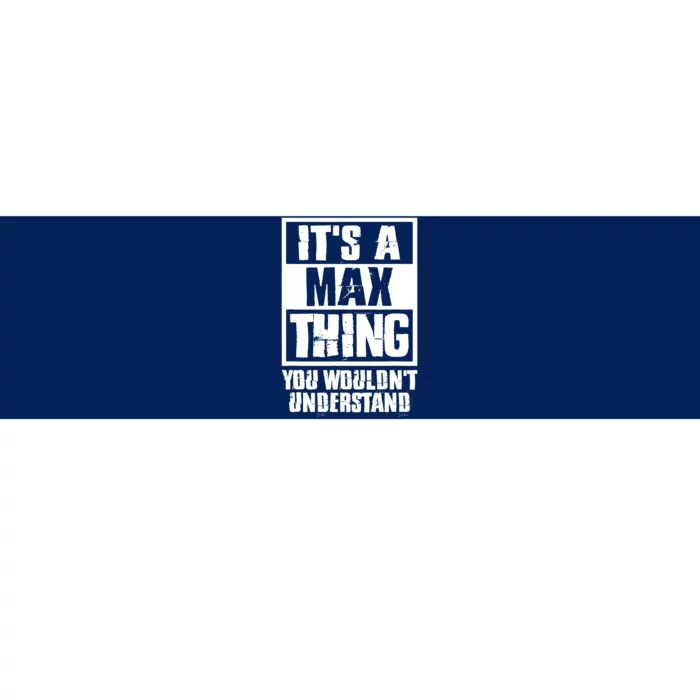 It's A Max Thing You Wouldn't Understand Bumper Sticker