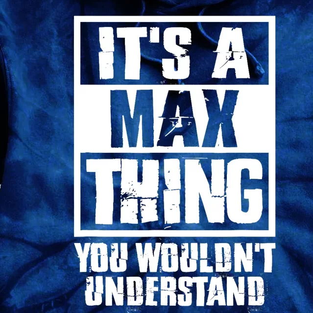 It's A Max Thing You Wouldn't Understand Tie Dye Hoodie