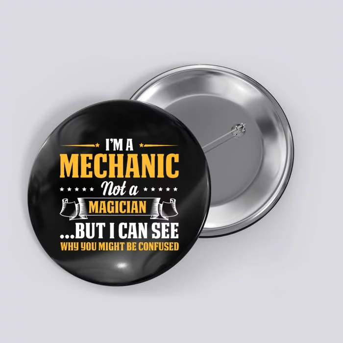 IM A Mechanic Not A Magician Be Confused Button