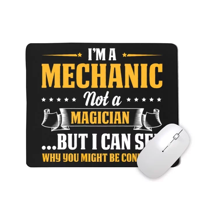 IM A Mechanic Not A Magician Be Confused Mousepad