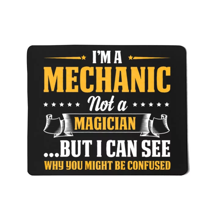 IM A Mechanic Not A Magician Be Confused Mousepad