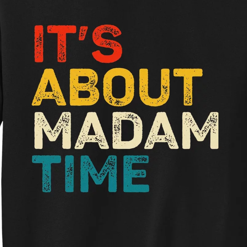 ItS About Madam Time Kamala Harris Election 2024 President Tall Sweatshirt