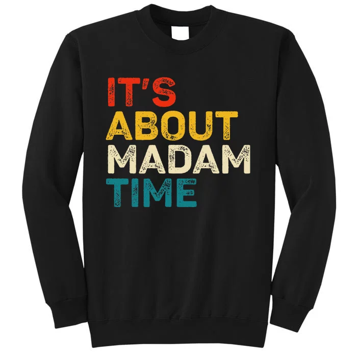 ItS About Madam Time Kamala Harris Election 2024 President Tall Sweatshirt