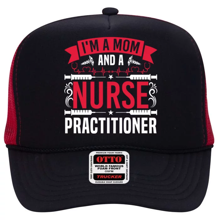 IM A Mom And A Nurse Practitioner Funny Np Nurse Mom Meaningful Gift High Crown Mesh Trucker Hat