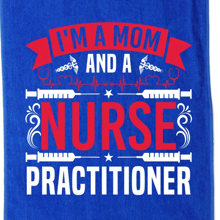 IM A Mom And A Nurse Practitioner Funny Np Nurse Mom Meaningful Gift Platinum Collection Golf Towel