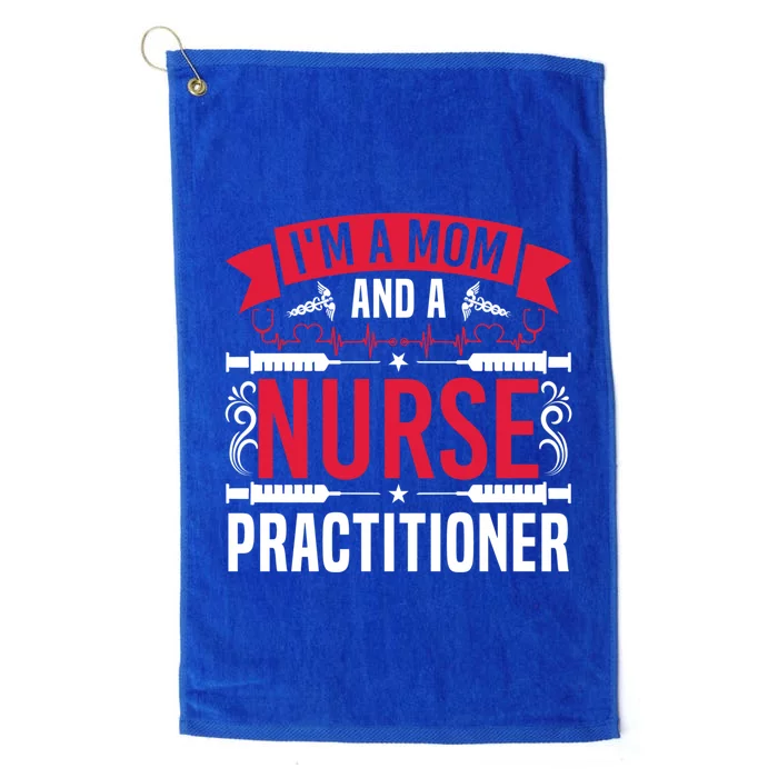 IM A Mom And A Nurse Practitioner Funny Np Nurse Mom Meaningful Gift Platinum Collection Golf Towel