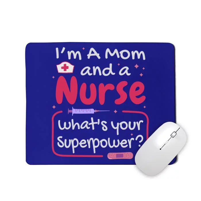 I'm A Mom And A Nurse What's Your Superpower? Nurse And Mom Great Gift Mousepad