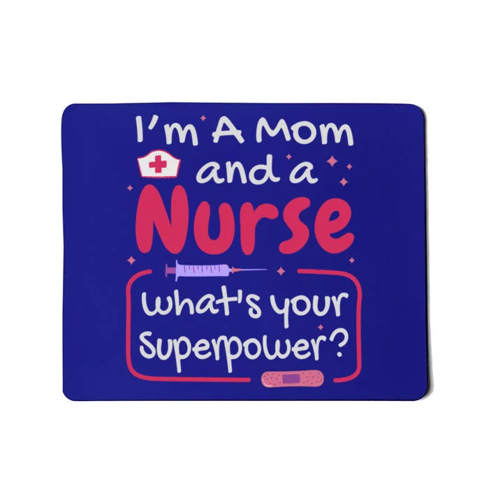 I'm A Mom And A Nurse What's Your Superpower? Nurse And Mom Great Gift Mousepad