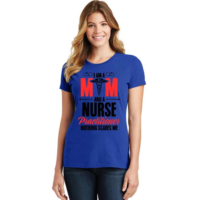 IM A Mom And A Nurse Practitioner MotherS Day Np Nurse Mom Gift Women's T-Shirt