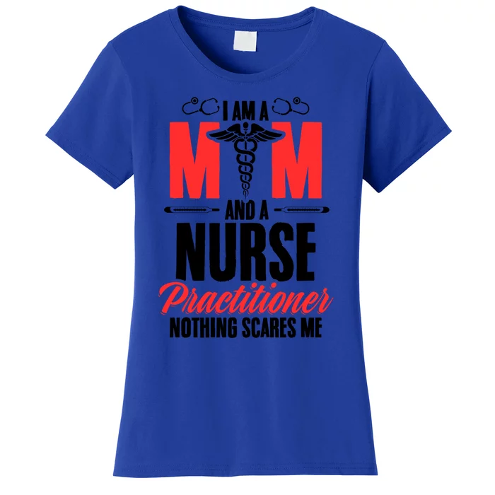 IM A Mom And A Nurse Practitioner MotherS Day Np Nurse Mom Gift Women's T-Shirt