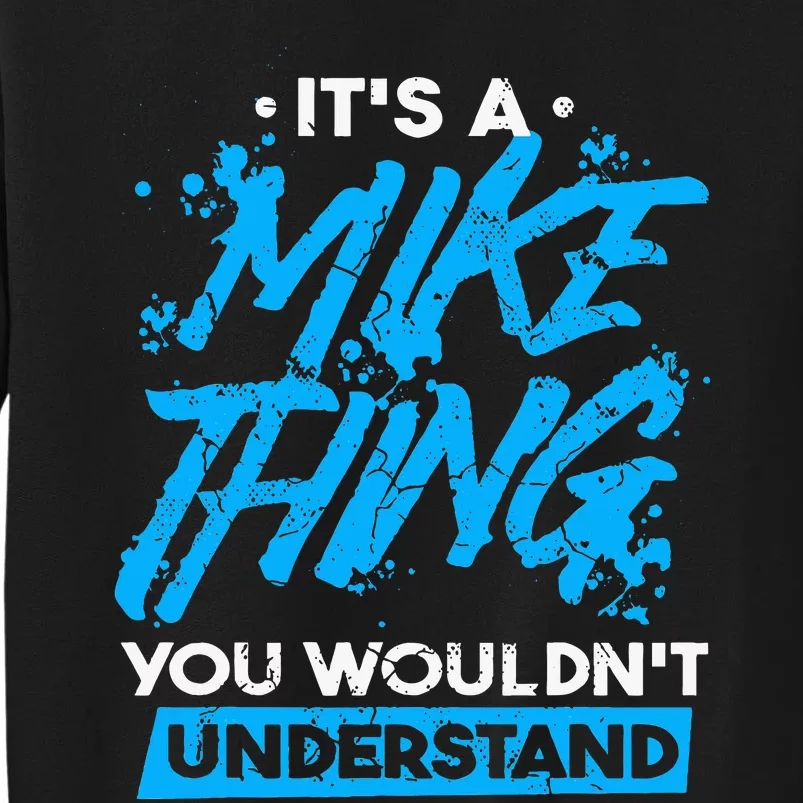 ItS A Mike Thing You WouldnT Understand Tall Sweatshirt