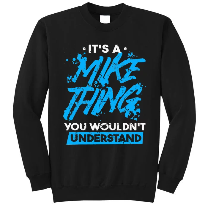 ItS A Mike Thing You WouldnT Understand Tall Sweatshirt