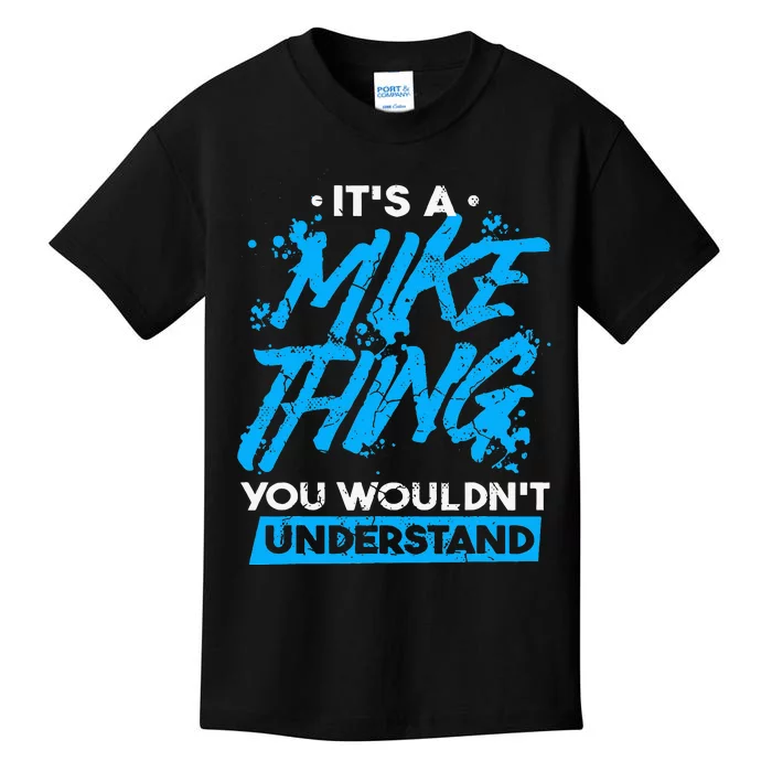 ItS A Mike Thing You WouldnT Understand Kids T-Shirt