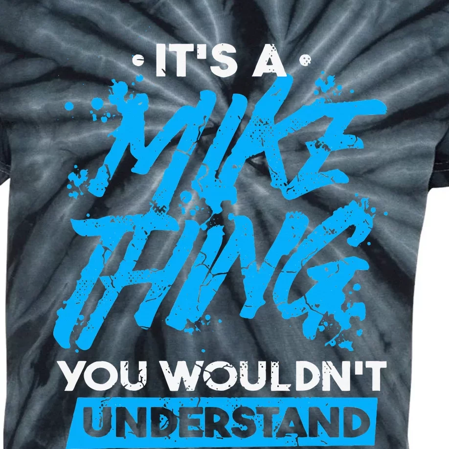 ItS A Mike Thing You WouldnT Understand Kids Tie-Dye T-Shirt