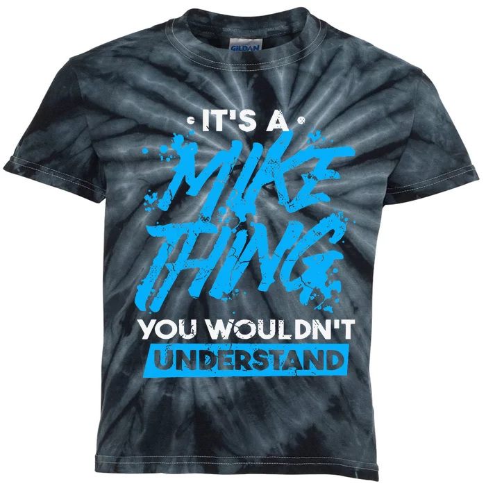 ItS A Mike Thing You WouldnT Understand Kids Tie-Dye T-Shirt