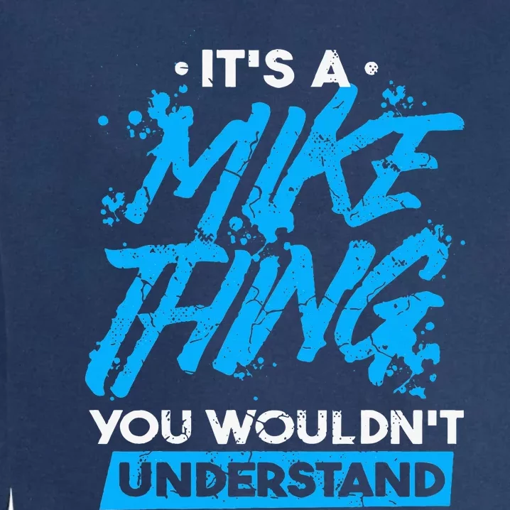 ItS A Mike Thing You WouldnT Understand Garment-Dyed Sweatshirt