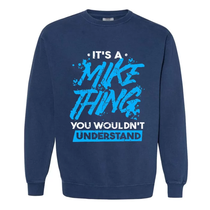 ItS A Mike Thing You WouldnT Understand Garment-Dyed Sweatshirt