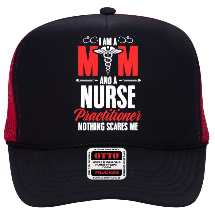 IM A Mom And A Nurse Practitioner MotherS Day Np Nurse Mom Gift High Crown Mesh Trucker Hat