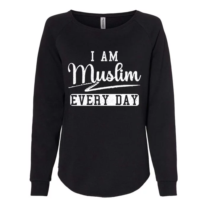 I Am Muslim Every Day Islam Quran Mosque Ramadan Religion Meaningful Gift Womens California Wash Sweatshirt