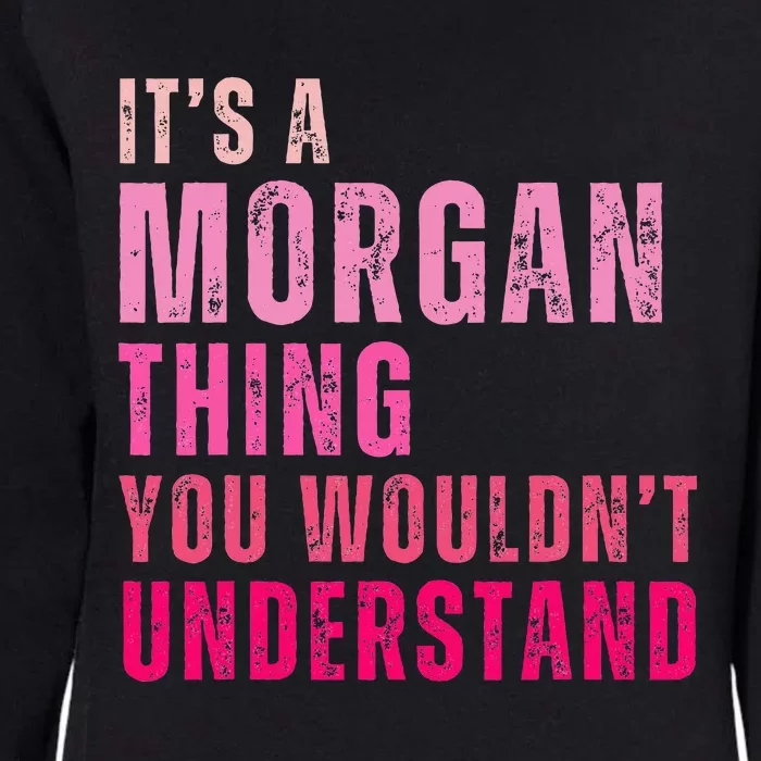 ItS A Morgan Thing You WouldnT Understand Morgan Womens California Wash Sweatshirt