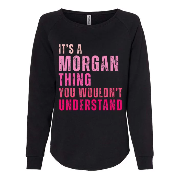 ItS A Morgan Thing You WouldnT Understand Morgan Womens California Wash Sweatshirt