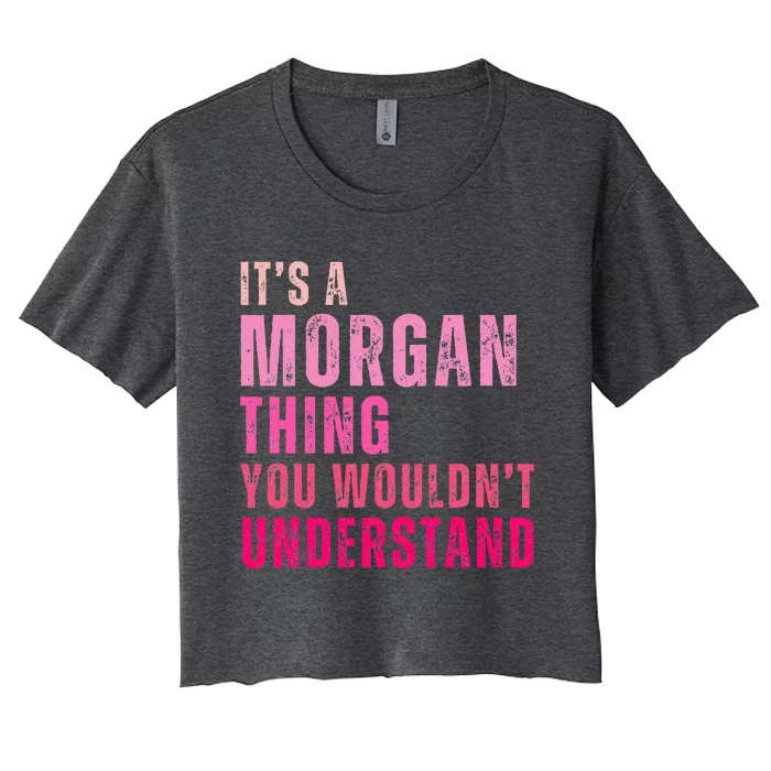 ItS A Morgan Thing You WouldnT Understand Morgan Women's Crop Top Tee