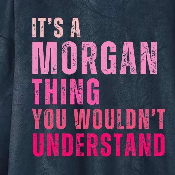 ItS A Morgan Thing You WouldnT Understand Morgan Hooded Wearable Blanket